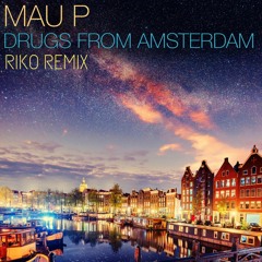 Mau P - Drugs From Amsterdam (Riko Remix)