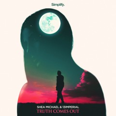 Shea Michael & 13imperial - Truth Comes Out