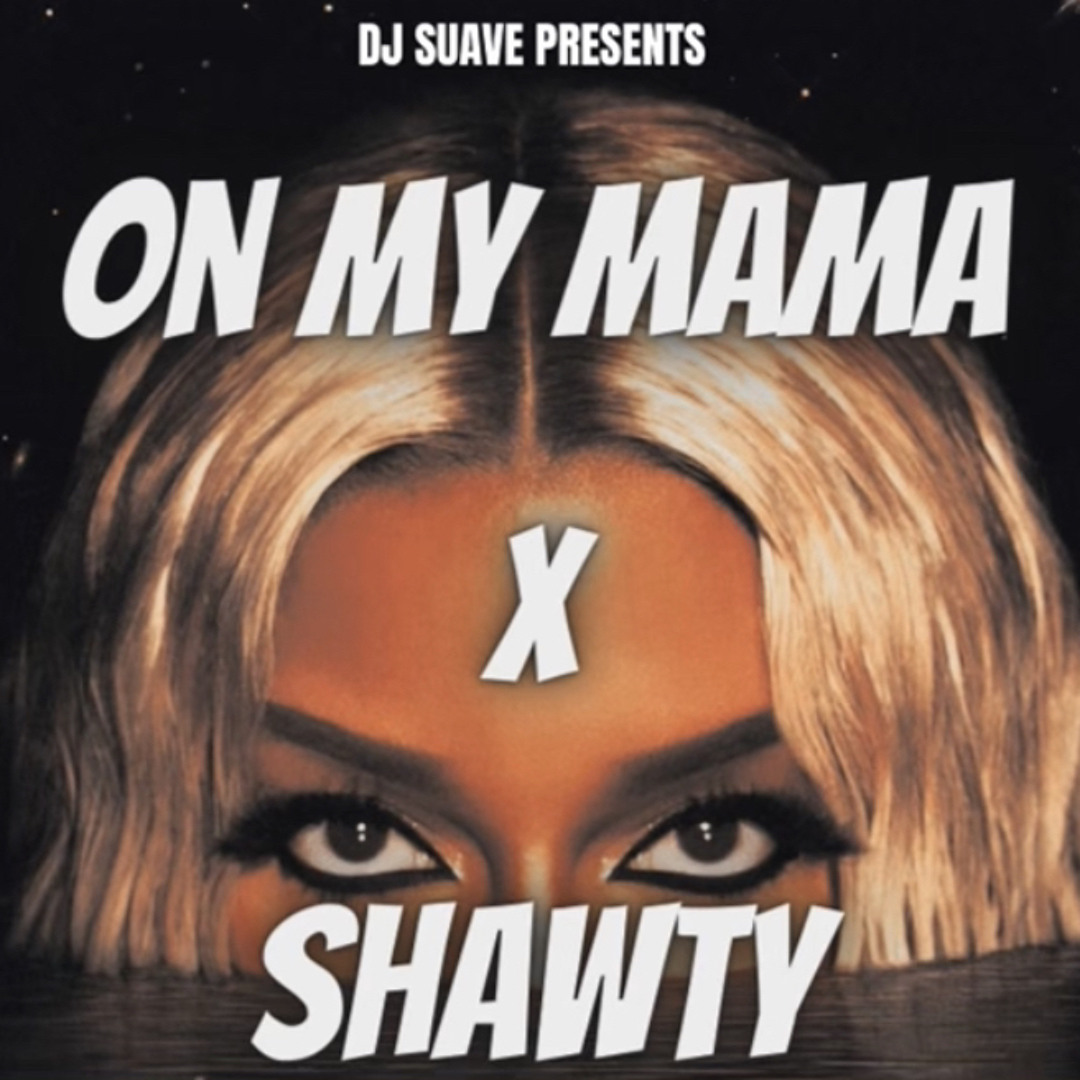 Stream On My Mama x Shawty (DJ Suave Mashup) by DJ Suave Relax