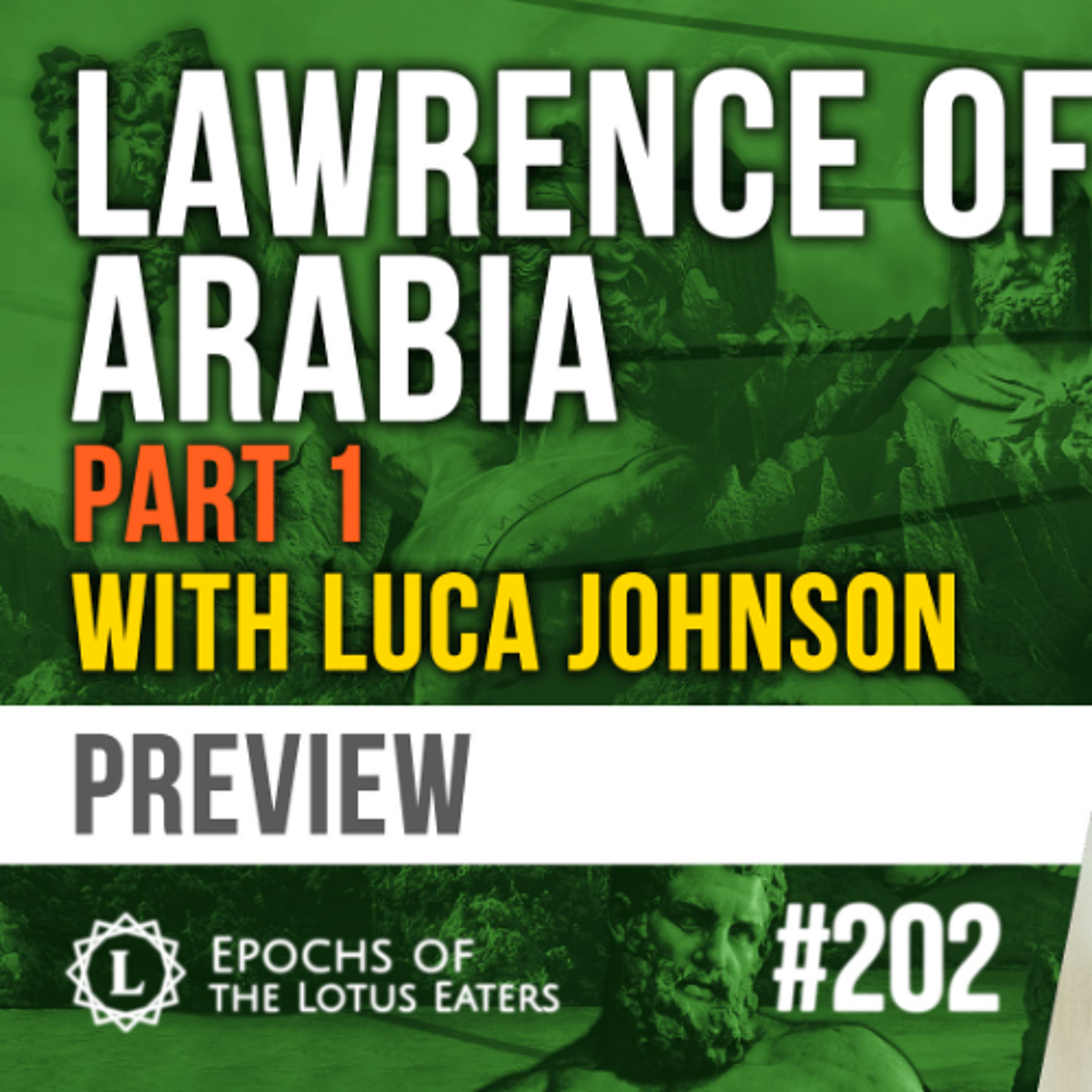 PREVIEW: Epochs #202 | Lawrence of Arabia with Luca Johnson: Part I