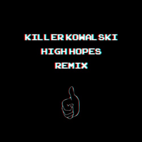 high hopes (killer kowalski remix)