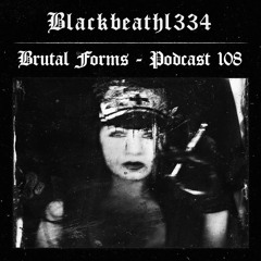 Podcast 108 - BlackDeath 1334 x Brutal Forms