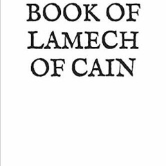 READ EPUB 💞 THE BOOK OF LAMECH OF CAIN: AND LEVIATHAN by DEMMONFr Ichabod Sergeant E