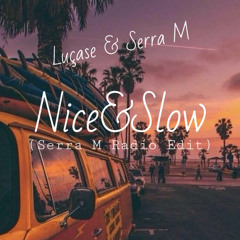 Lucase&Serra M - Nice&Slow!(Radio EDIT)
