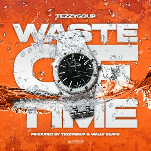 Tezzygsup - Waste Of Time (Prod. Tezzygsup & Wally Beats)
