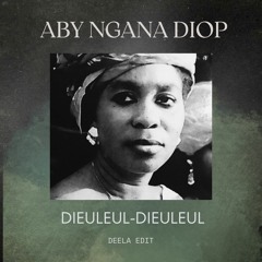 Aby Ngana Diop - Dieuleul-Dieuleul (Deela Edit)