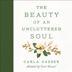 GET EPUB 📚 The Beauty of an Uncluttered Soul: Allowing God's Spirit to Transform You