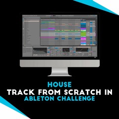 House Track in Ableton Challenge!