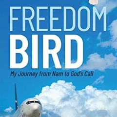 [GET] [PDF EBOOK EPUB KINDLE] Freedom Bird: My Journey from Nam to God's Call by unkn