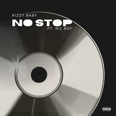 Kizzy Baby  - NO STOP (Ft. Jeorgino Nil Boy ) (Original Project )