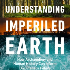 Kindle⚡online✔PDF Understanding Imperiled Earth: How Archaeology and Human History Can Inform O