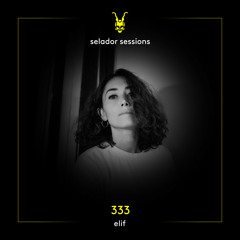 Selador Sessions 333 | ELIF