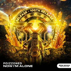 POIZZONED - Now I'm Alone [Extented Mix] #100 Release