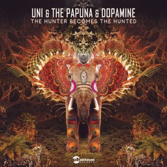 UNI,The Papuna & Dopamine - The Hunter Become Hunted- OUT NOW! (15 April)
