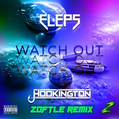 ELEPS & Hookington - Watch Out (Zoftle Remix)