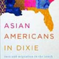 Kindle⚡online✔PDF Asian Americans in Dixie: Race and Migration in the South (Asian American