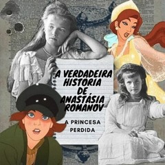 A Verdadeira História de Anastasia Romanov - A Princesa Perdida