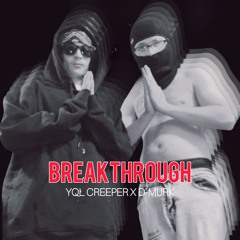 Breakthrough (YQL Creeper x D-Murk)