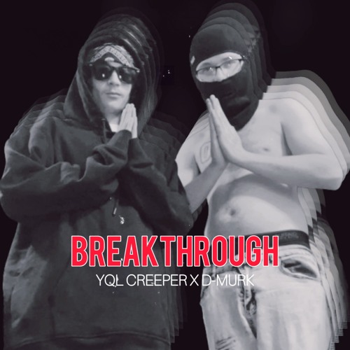 Breakthrough (YQL Creeper x D-Murk)