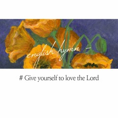 Give yourself to love the Lord