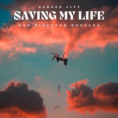 Gorgon City - Saving My Life (Dan Discover Bootleg) - FREE DL