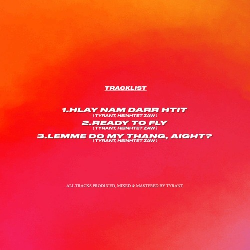 3 . Tyrant & Hein Htet Zaw - Lemme Do My Thang, Aight! (PROD BY Tyrant)