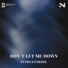 Don't Let Me Down (SVTRX & EZKHZL EDIT)