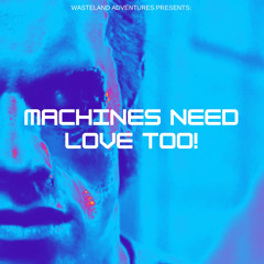 Machines need love too!