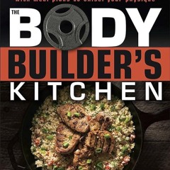 EPUB (⚡READ⚡) The Bodybuilder's Kitchen: 100 Muscle-Building, Fat Burning Recipe