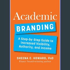 PDF [READ] 📚 Academic Branding: A Step-by-Step Guide to Increased Visibility, Authority, and Incom
