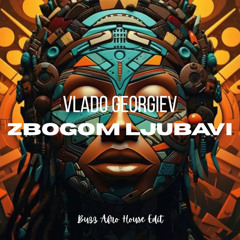 Vlado Georgiev - Zbogom Ljubavi (Buzz Afro House Edit)