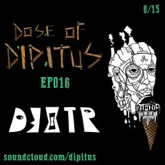 Dose of Dipitus EP016: D3XTR