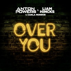 Anton Powers & Liam Hincks Ft Carla Monroe - Over You