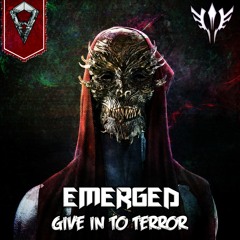 Emerged - Give In To Terror Radio Edit