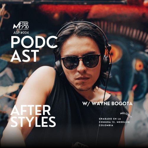 AFTER STYLES PODCAST #008 con Wayne Bogota