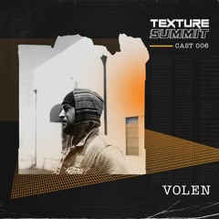 TSCAST006: Volen (Texture Summit)