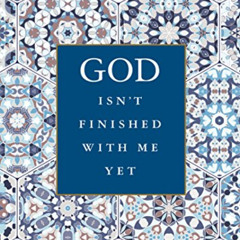 [ACCESS] EPUB 🧡 God Isn't Finished with Me Yet: Discovering the Spiritual Graces of