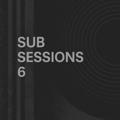 Sub Sessions - Volume 6