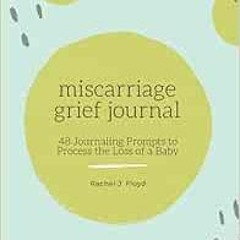 [GET] EBOOK EPUB KINDLE PDF Miscarriage Grief Journal: 48 Journaling Prompts to Process the Loss of