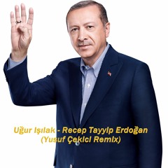 Uğur Işılak - Recep Tayyip Erdoğan (Yusuf Çekici Remix)