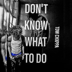 Don't Know What To Do