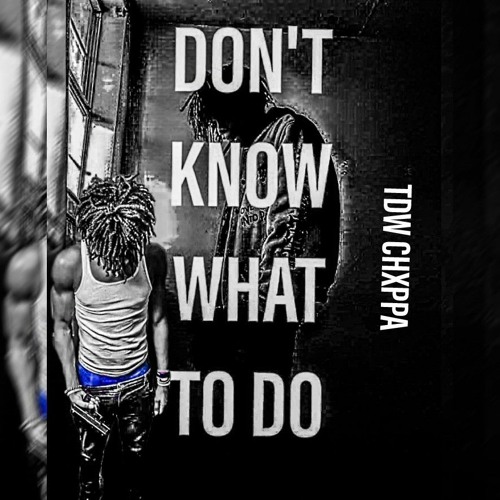 Don't Know What To Do