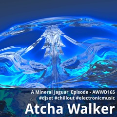 A Mineral Jaguar  Episode - AWWD165 - djset - chillout - electronic music