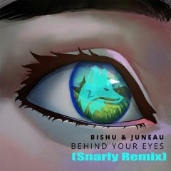 Bishu - Behind Your Eyes (Feat. Juneau) (Snarly Remix)