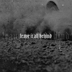 LEAVE IT ALL BEHIND