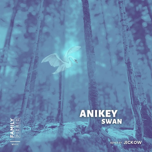 Anikey - Swan (Jickow Remix) / Family Piknik Music