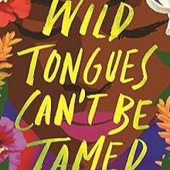 [Read] KINDLE PDF EBOOK EPUB Wild Tongues Can't Be Tamed: 15 Voices from the Latinx Diaspora by Sara