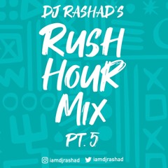 RUSH HOUR MIX PT 5 | DJ RASHAD @IAMDJRASHAD