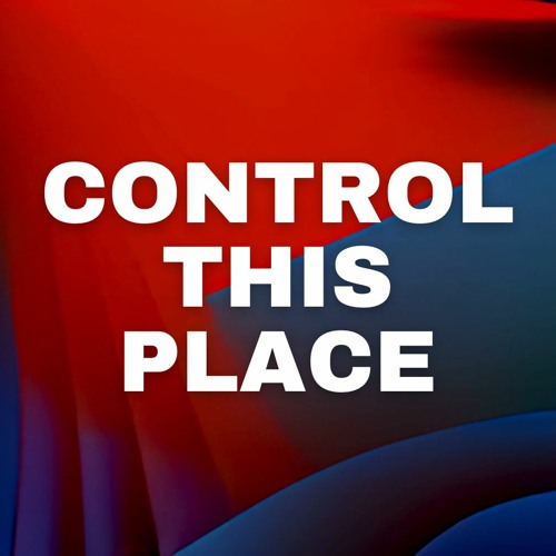 CONTROL THIS PLACE