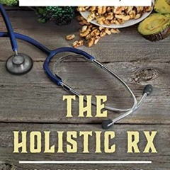 Access KINDLE PDF EBOOK EPUB The Holistic Rx by  MADIHA SAEED 📕